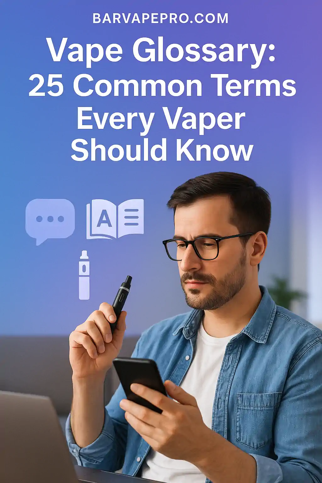 Vape Glossary: 25 Common Terms Every Vaper Should Know